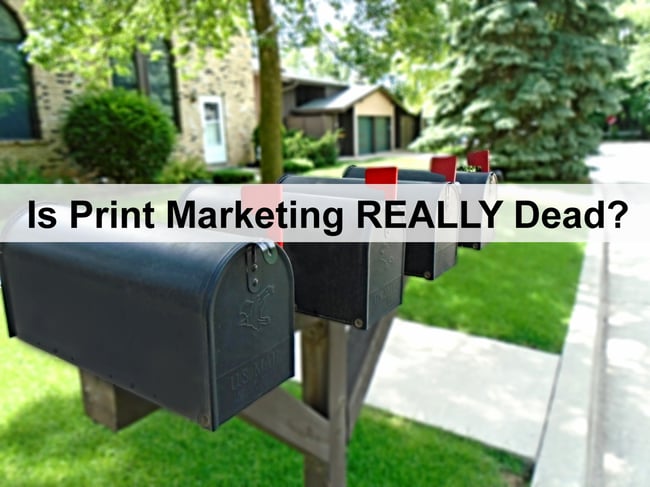 Is Print Marketing REALLY Dead.jpg