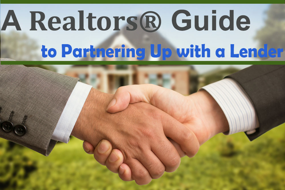 A Realtor’s Guide To Partnering Up With A Lender