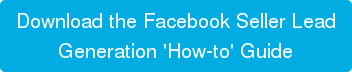 Download the Facebook Seller Lead Generation 'How-to' Guide
