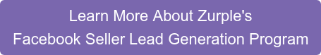 Learn More About Zurple's Facebook Seller Lead Generation Program
